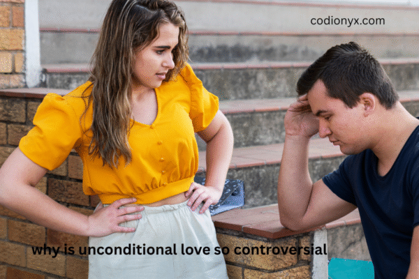 why is unconditional love so controversial