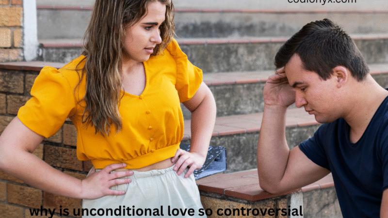 Why Is Unconditional Love So Controversial